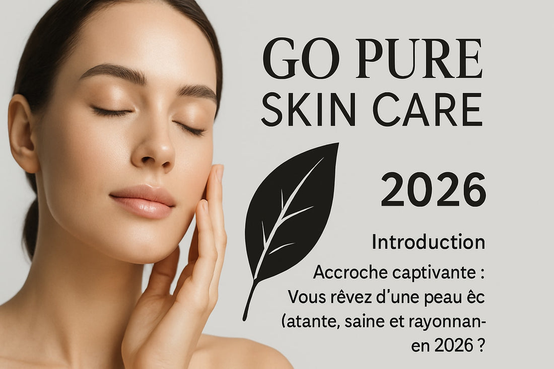 Guide 2026 : Go Pure Skin Care Pour Une Peau Éclatante