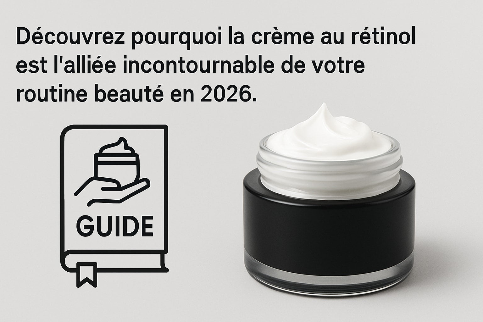 Guide Retinol Cream : Le Mode d’Emploi Indispensable 2026